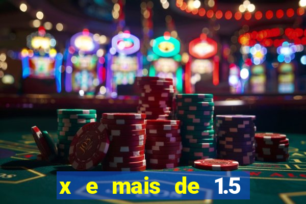 x e mais de 1.5 betano o que significa
